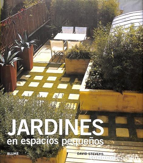 Second hand books: JARDINES EN ESPACIOS PEQUE&Ntilde;OS - STEVENS, DAVID - Blume - 2008 - HORTICULTURA JARDINERIA