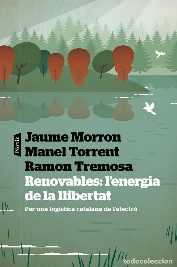 Libri di seconda mano: RENOVABLES: L'ENERGIA DE LA LLIBERTAT - TREMOSA, RAMON/MORRON, JAUME/TORRENT, MANEL - P&ograve;rtic - P.vis