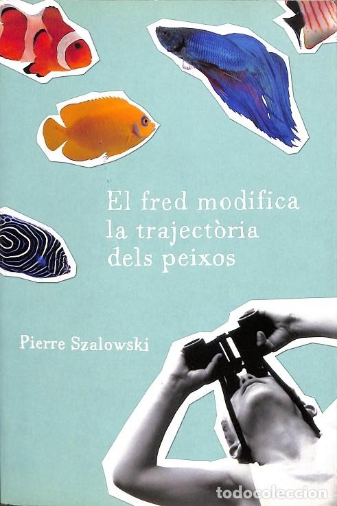 Libri di seconda mano: EL FRED MODIFICA LA TRAJECT&Ograve;RIA DELS PEIXOS - PIERRE SZALOWSKI, CARLES URRITZ - PLAZA Y JANES - 2009