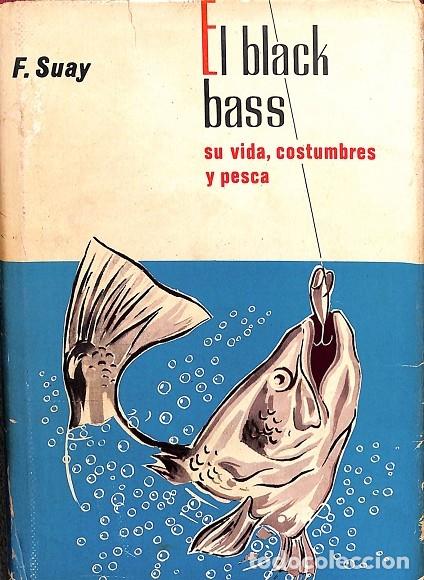 Second hand books: EL BLACK BASS SU VIDA, COSTUMBRES Y PESCA - F. SUAY - EDITORIAL HISPANO EUROPEA - 1968