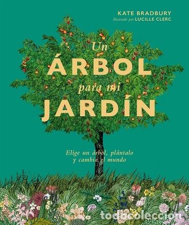 Second hand books: UN &Aacute;RBOL PARA MI JARD&Iacute;N ELIGE UN &Aacute;RBOL, PL&Aacute;NTALO Y CAMBIA EL MUNDO - BRADBURY, KATE - EDITORES VARIO