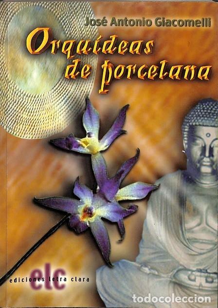 Second hand books: ORQU&Iacute;DEAS DE PORCELANA - JOS&Eacute; ANTONIO GIACOMELLI - EDICIONES LETRA CLARA - 2004
