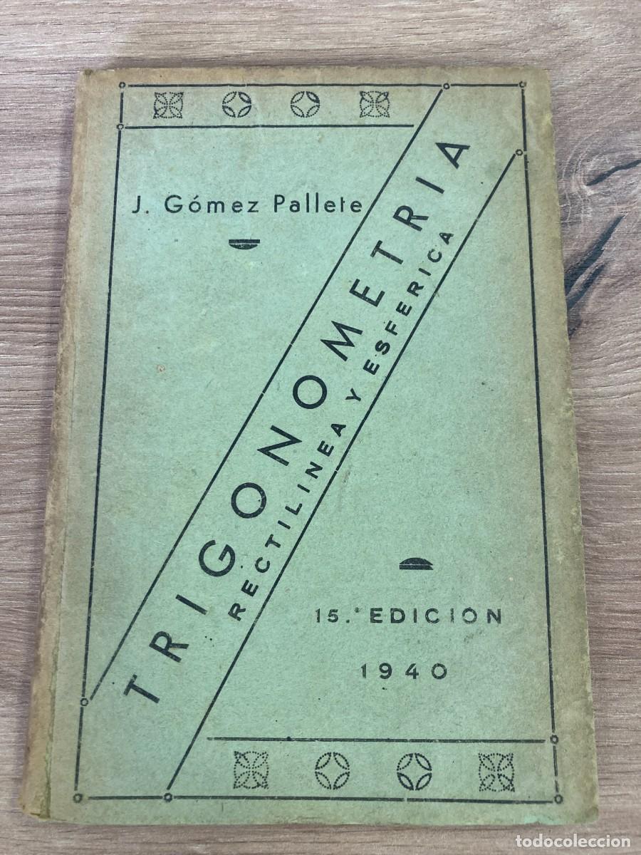 Libros de segunda mano de ciencias: Trigonometr&iacute;a rectil&iacute;nea y esf&eacute;rica J G&oacute;mez Pallete - Foto 1