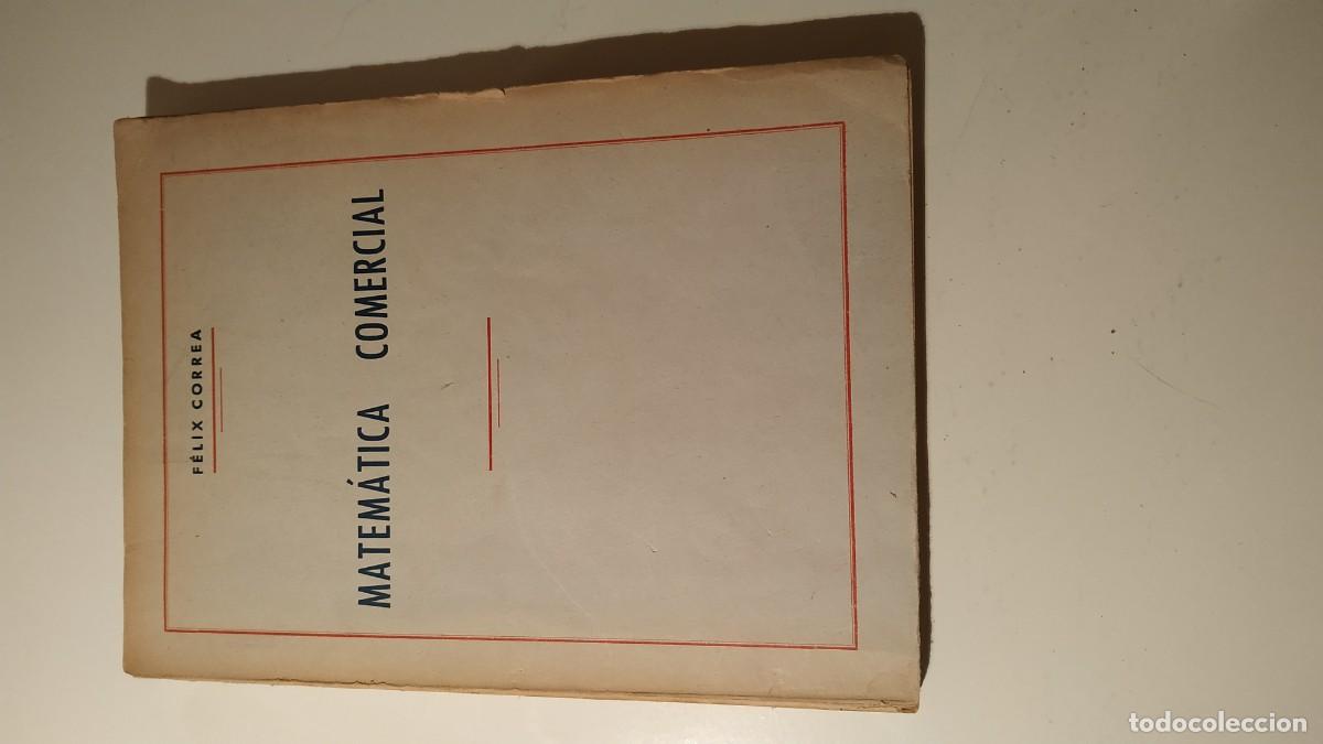 Libros de segunda mano de ciencias: LIBRO MATEM&Aacute;TICA COMERCIAL - F&Eacute;LIX CORREA A&Ntilde;O 1958 - Foto 1