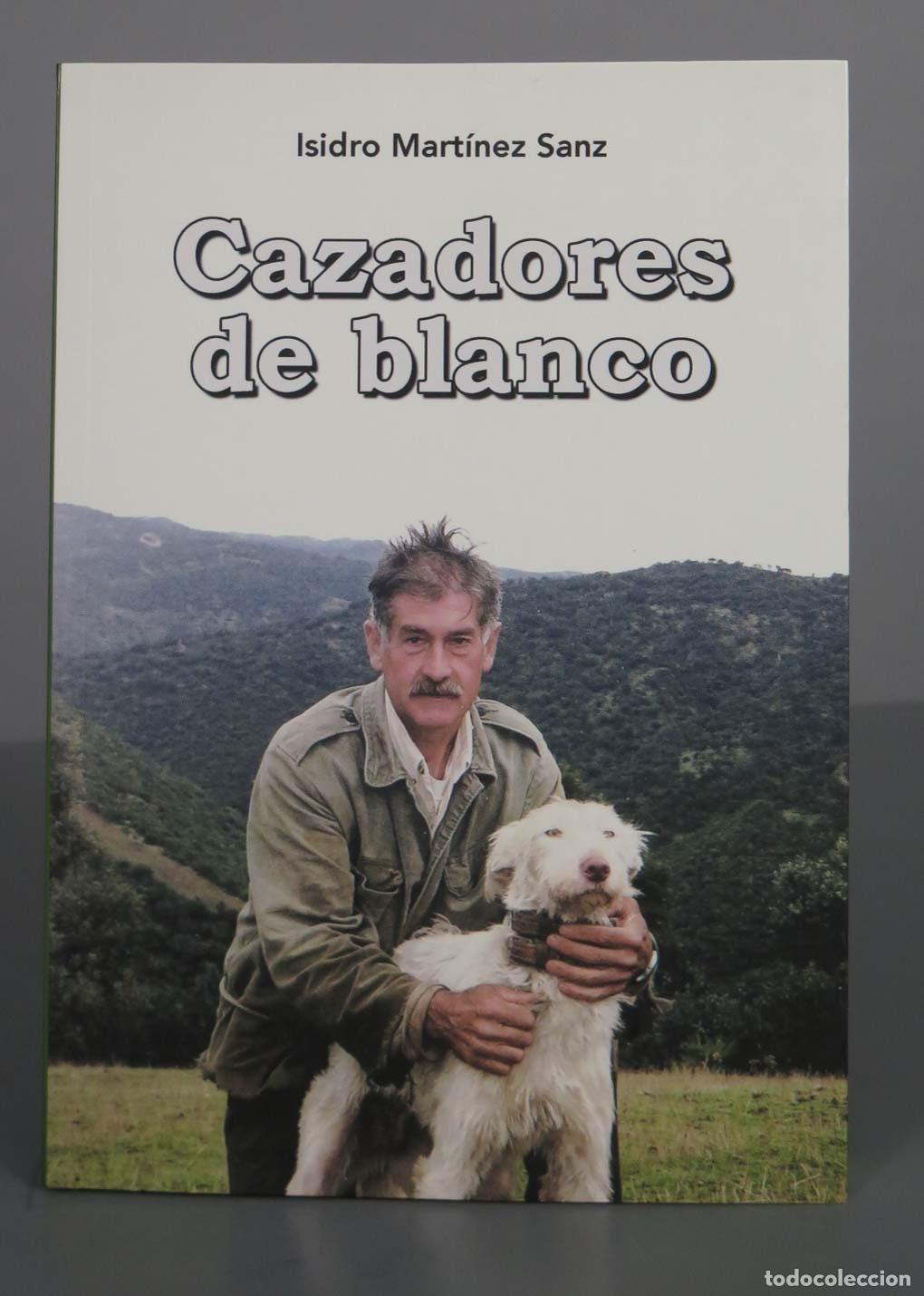 Libros de segunda mano: CAZADORES DE BLANCO MARTINEZ SANZ, ISIDRO - Foto 1