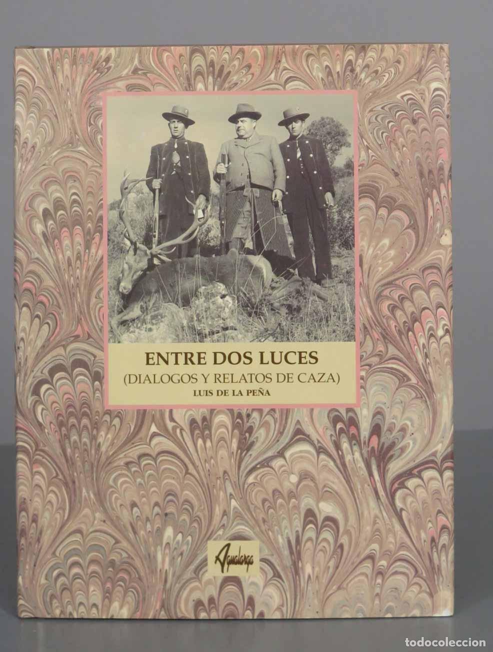 Libros de segunda mano: ENTRE DOS LUCES (DI&Aacute;LOGOS Y RELATOS DE CAZA) Luis de la Pe&ntilde;a - Foto 1