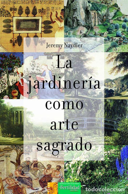 Gebrauchte B&uuml;cher: La jardiner&iacute;a como arte sagrado. - Naydler, Jeremy.