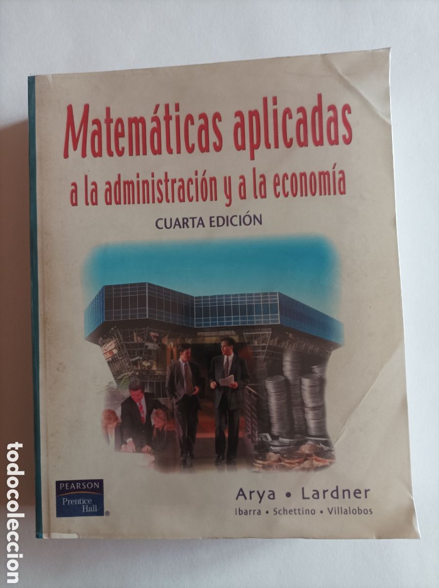Second hand books of Sciences: MATEM&Aacute;TICAS APLICADAS A LA ADMINISTRACI&Oacute;N Y A LA ECONOM&Iacute;A - JAGDISH C. ARYA / ROBIN W. LARDNER. Cuar