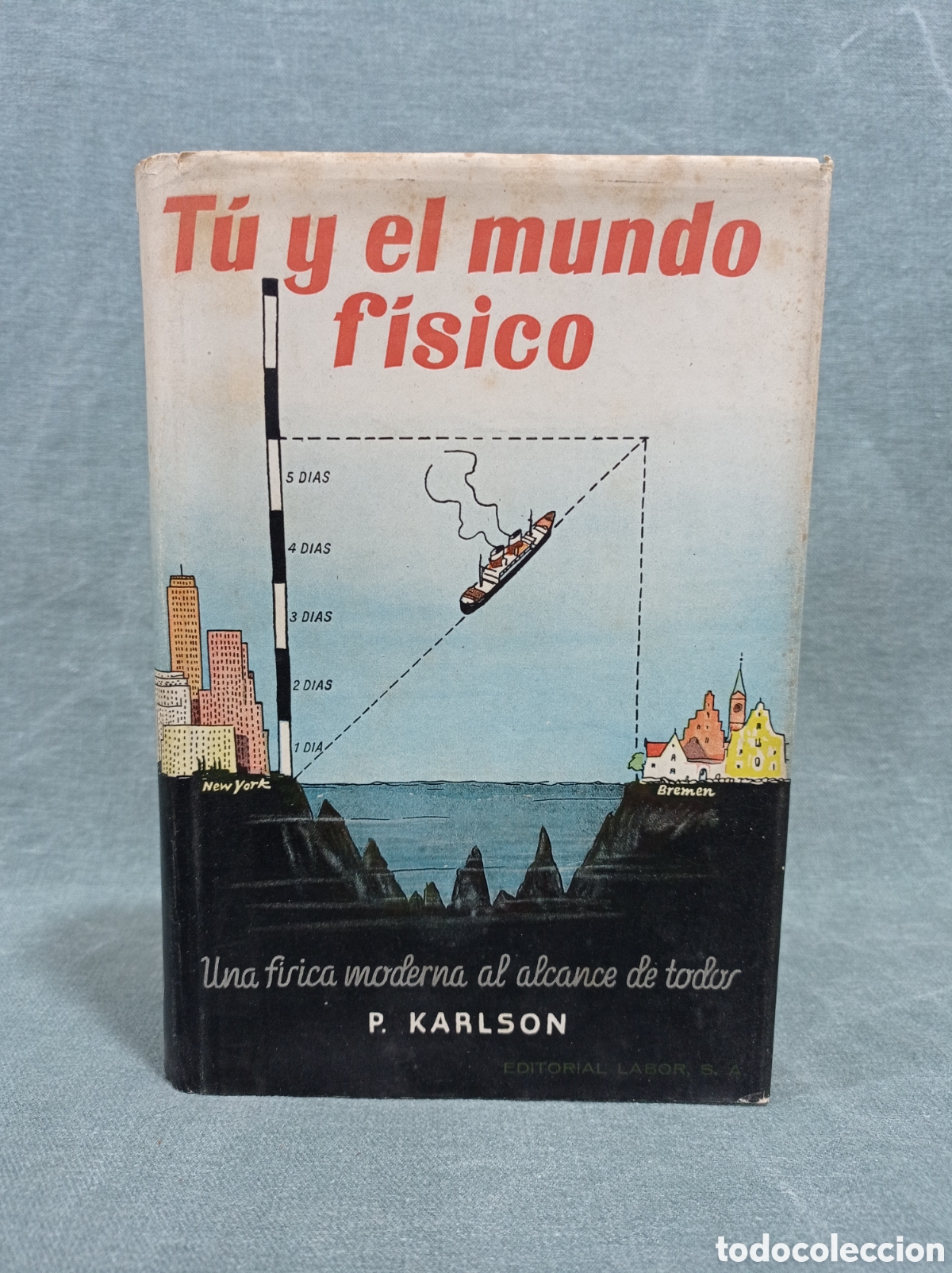 Second hand books of Sciences: T&Uacute; Y EL MUNDO F&Iacute;SICO - UNA F&Iacute;SICA MODERNA AL ALCANCE DE TODOS - P. KARLSON - ED. LABOR - 1943