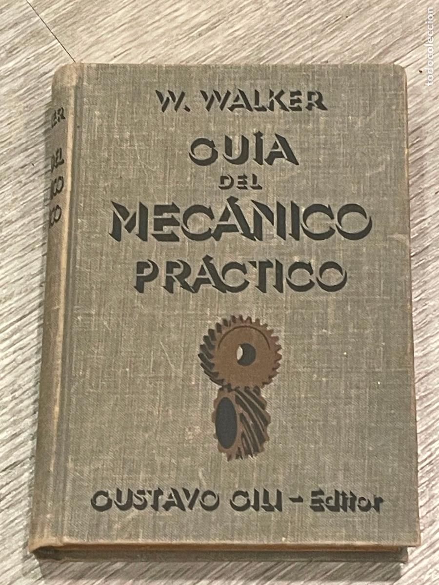 Libros de segunda mano de Ciencias: W. WALKER - GUIA DEL MECANICO PRACTICO - GUSTAVO GILI 1935