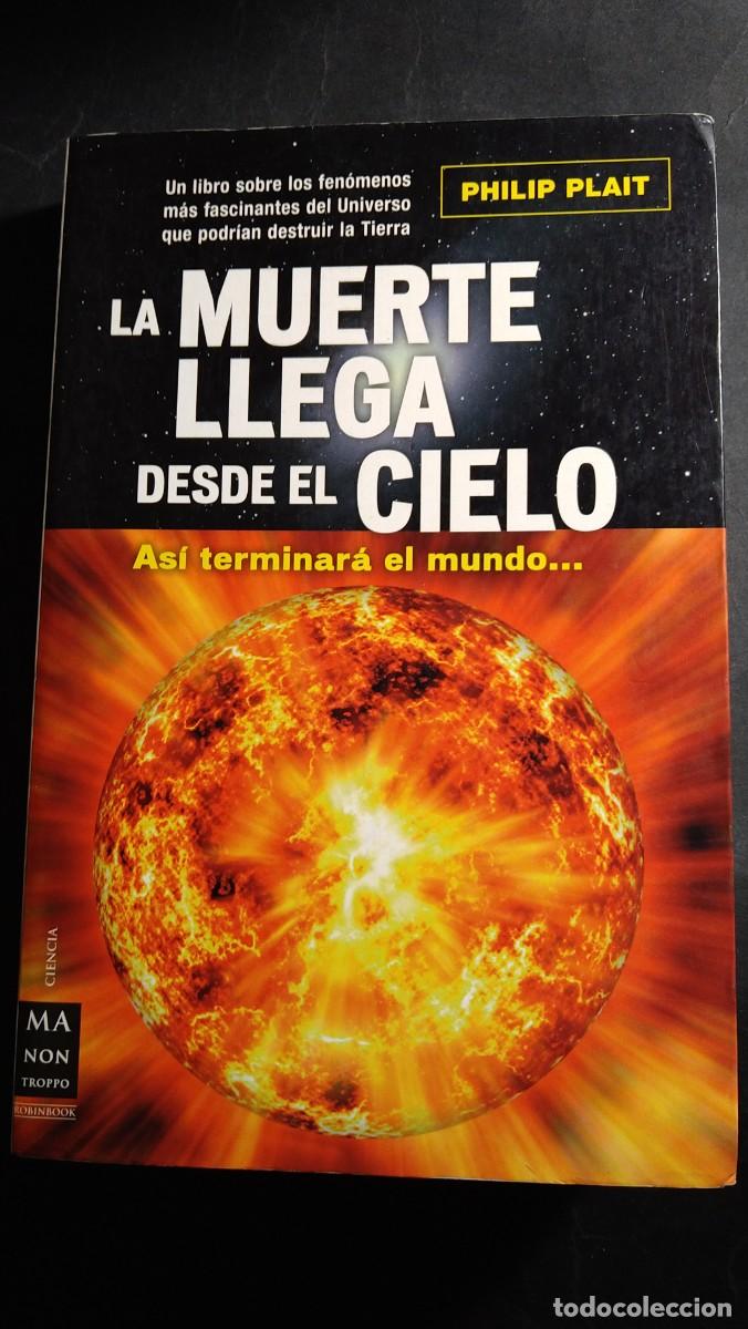 Libri di seconda mano: LA MUERTE LLEGA DESDE EL CIELO. AS&Iacute; TERMINAR&Aacute; EL MUNDO...- PHILIP PLAIT