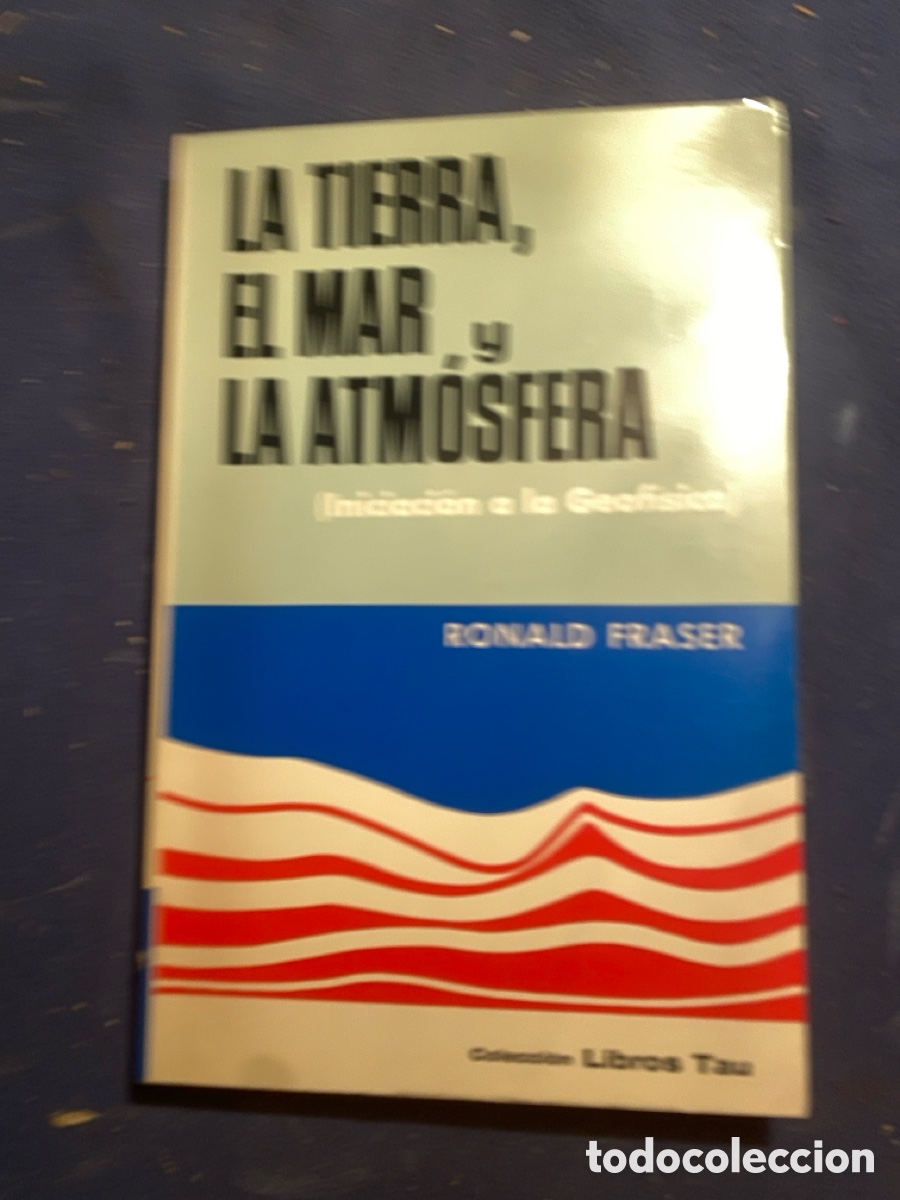 Libros de segunda mano de Ciencias: RONALD FRASER: - LA TIERRA, EL MAR Y LA ATM&Oacute;SFERA. INICIACI&Oacute;N A LA GEOF&Iacute;SICA - (1965)