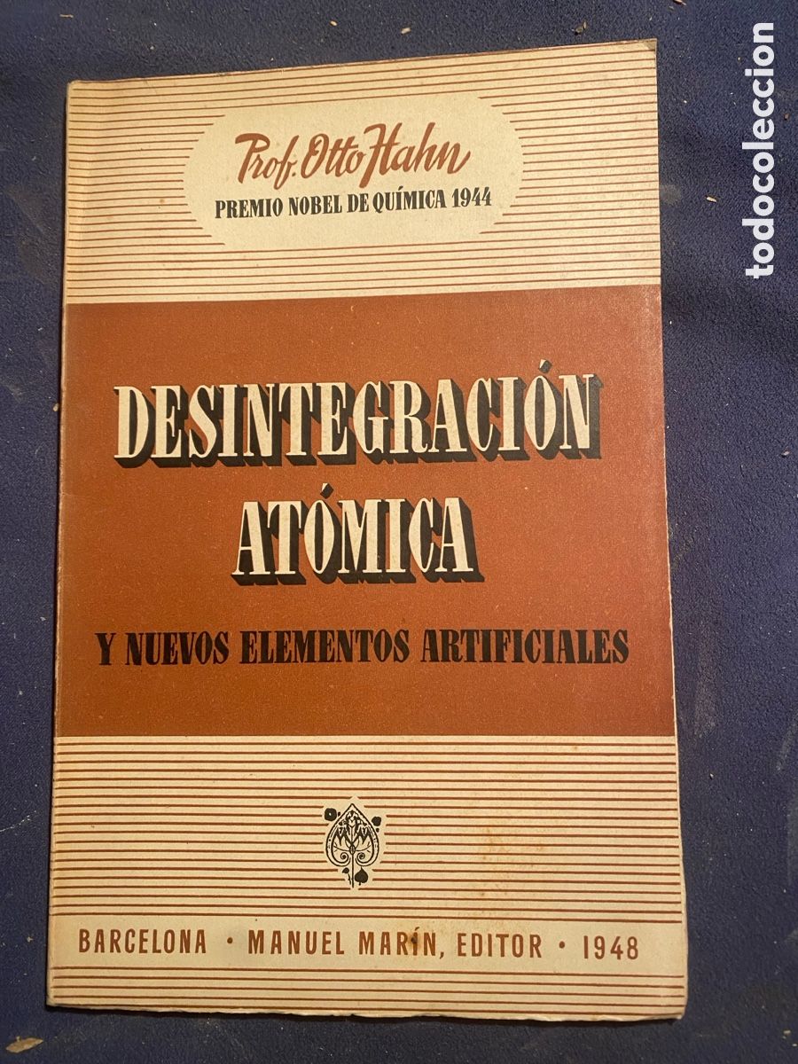 Libros de segunda mano de Ciencias: OTTO HAHN: - DESINTEGRACION ATOMICA Y NUEVOS ELEMENTOS ARTIFICIALES - (1948)