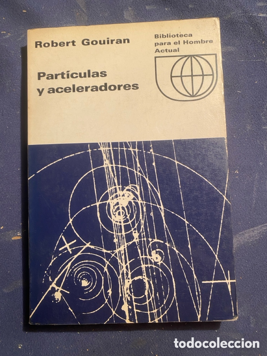 Libros de segunda mano de Ciencias: ROBERT GOUIRAN: - PARTICULAS Y ACELERADORES - (GUADARRAMA, 1987)