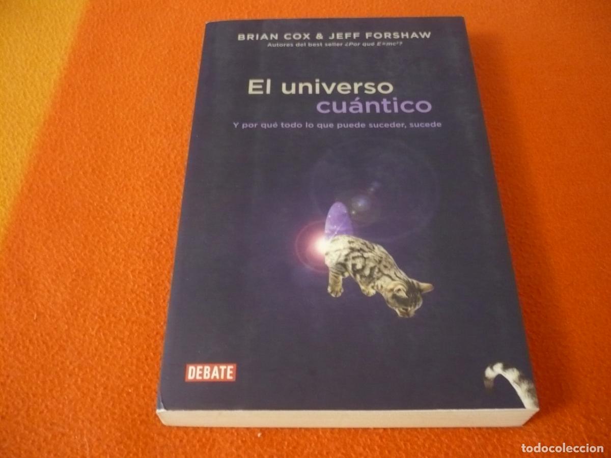 Libros de segunda mano de Ciencias: EL UNIVERSO CUANTICO ( BRIAN COX JEFF FORSHAW ) 2014 TODO LO QUE PUEDE SUCEDER SUCEDE CIENCIA