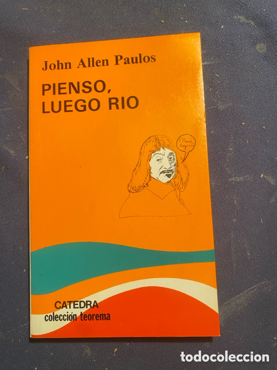 Livres d'occasion: JOHN ALLEN PAULOS: - PIENSO, LUEGO RIO. - (ED. C&Aacute;TEDRA, 1988)