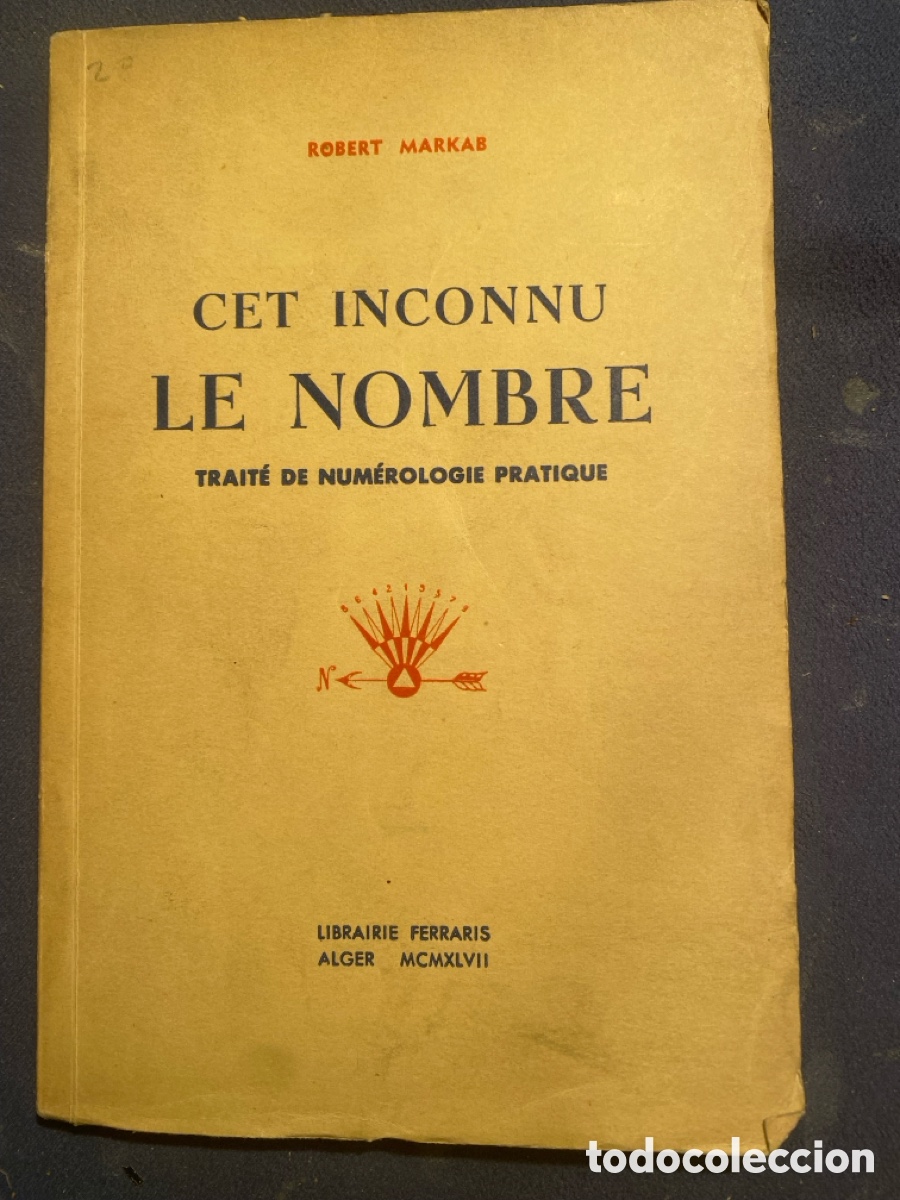 Second hand books of Sciences: RBERT MARKAB: - CET INCONNU: LE NOMBRE. tRAIT&Eacute; DE NUM&Eacute;ROLOGIE PRATIQUE - (ALGER, 1957)