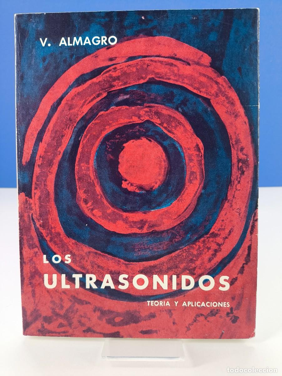 Libros de segunda mano de Ciencias: LOS ULTRASONIDOS. TEORIA Y APLICACIONES / V. ALMAGRO / 1967. PARANINFO