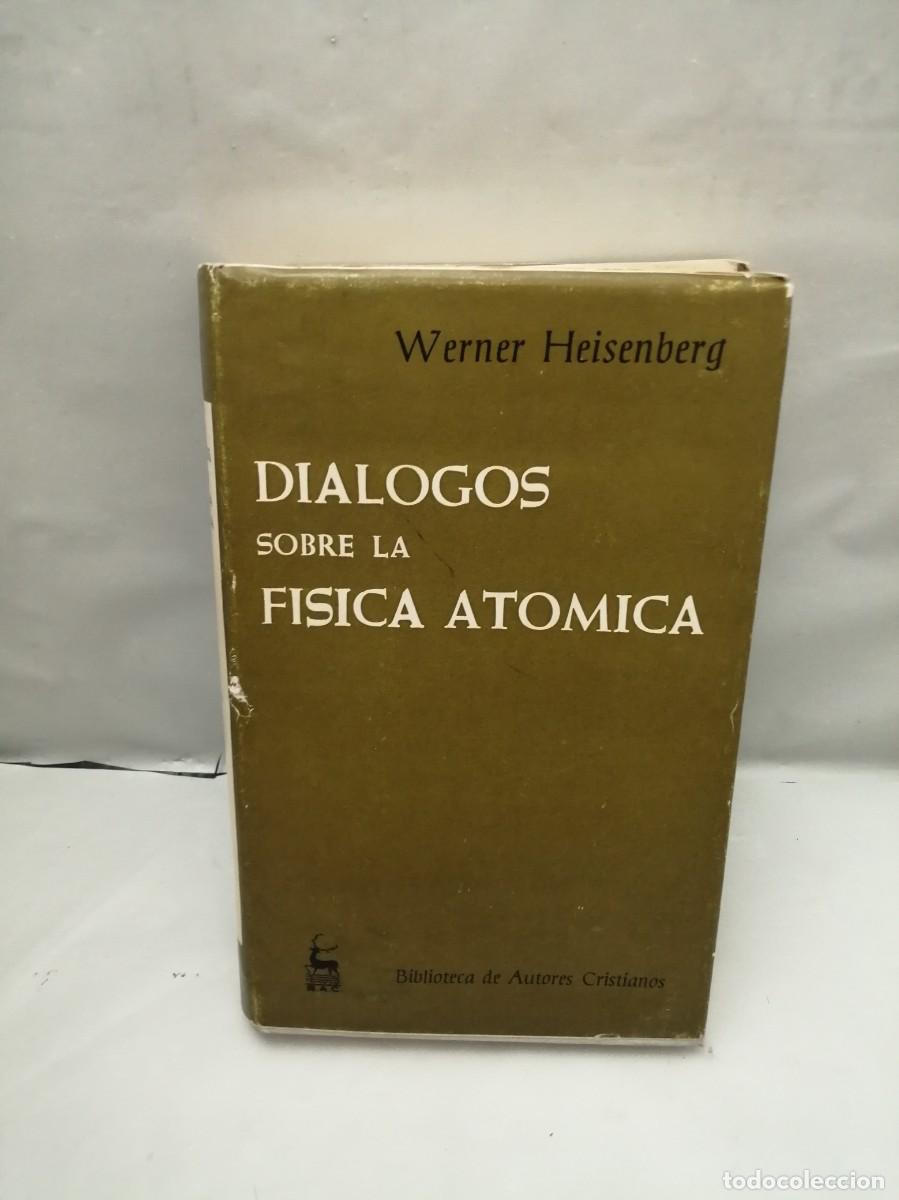 Libri di seconda mano: Werner Heisenberg: DI&Aacute;LOGOS SOBRE LA F&Iacute;SICA AT&Oacute;MICA (Segunda edici&oacute;n 1975, tapa dura)