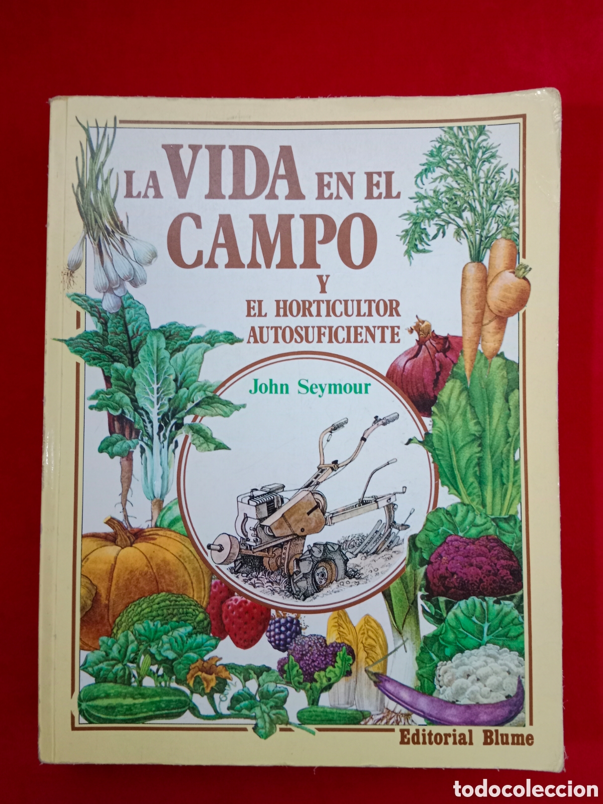 Libros de segunda mano: LA VIDA EN EL CAMPO Y EL HORTICULTOR AUTOSUFICIENTE , JOHN SEYMOUR