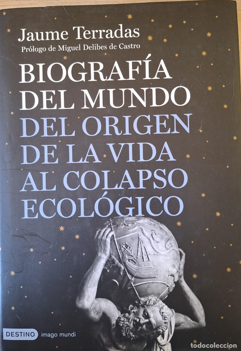 Libros de segunda mano: BIOGRAFIA DEL MUNDO DEL ORIGEN DE LA VIDA AL COLAPSO ECOLOGICO. - TERRADAS, Jaume.