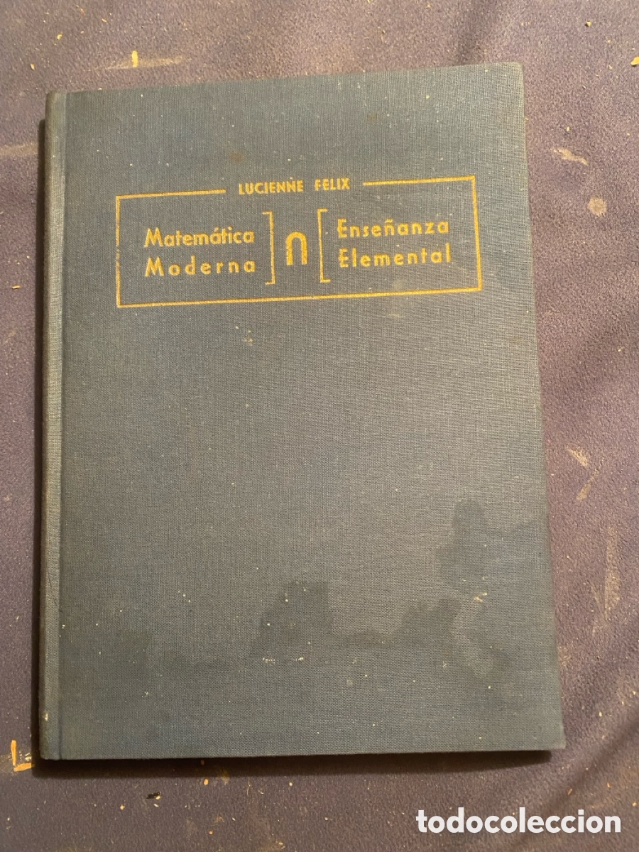 Gebrauchte B&uuml;cher der Wissenschaften: LUCIENNE F&Eacute;LIX: - MATEMATICA MODERNA - ENSE&Ntilde;ANZA ELEMENTAL - (MADRID, 1963)