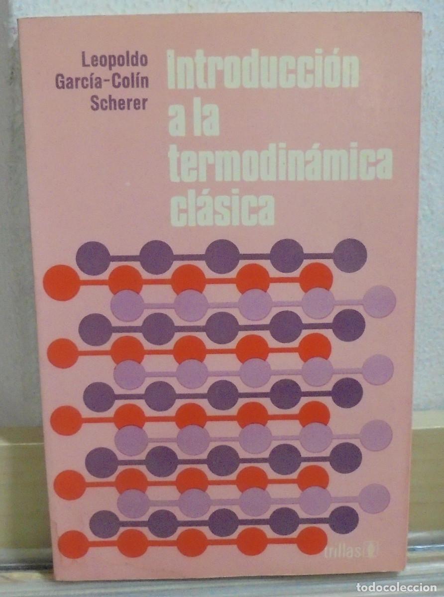 Libros de segunda mano de Ciencias: Introducci&oacute;n a la termodin&aacute;mica cl&aacute;sica. Leopoldo Garc&iacute;a-Col&iacute;n Scherer