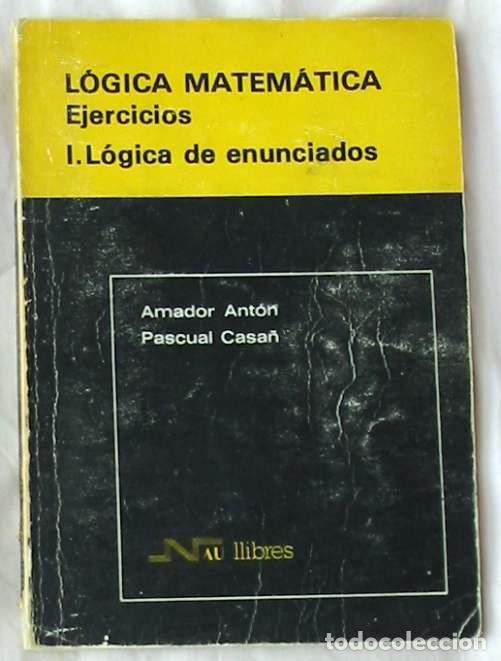 Libros de segunda mano de Ciencias: L&Oacute;GICA MATEM&Aacute;TICA / EJERCICIOS - I / L&Oacute;GICA DE ENUNCIADOS - AMADOR ANTON 1987 - VER INDICE