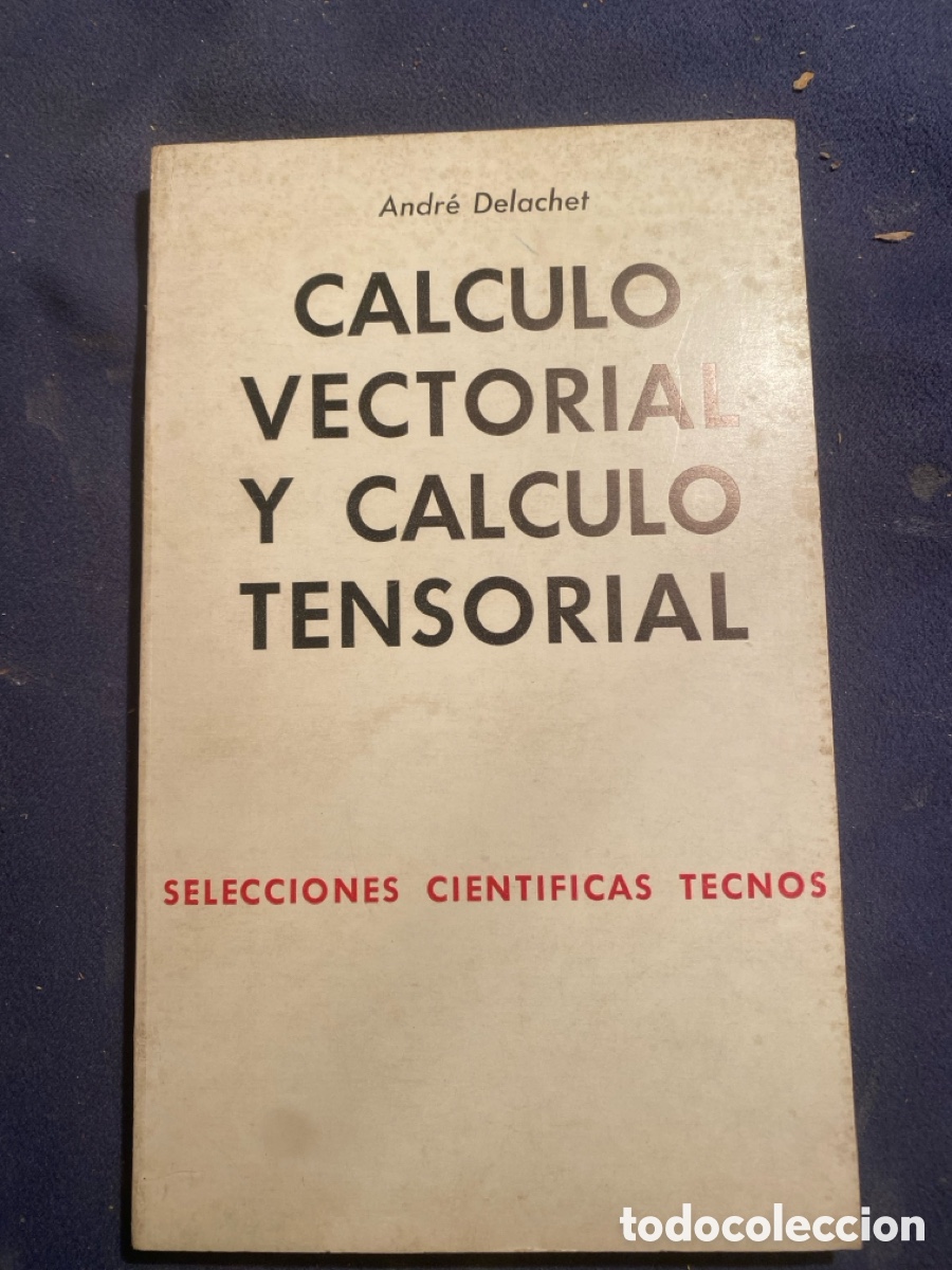 Libros de segunda mano de Ciencias: ANDRE DELACHET: - CALCULO VECTORIAL Y CALCULO TENSORIAL - (TECNOS, 1968)
