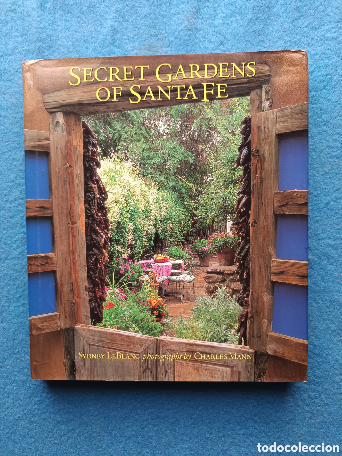 Libros de segunda mano: Secret Gardens of Santa Fe de Sydney Leblanc (Autor), Charles Mann (Fotografo)