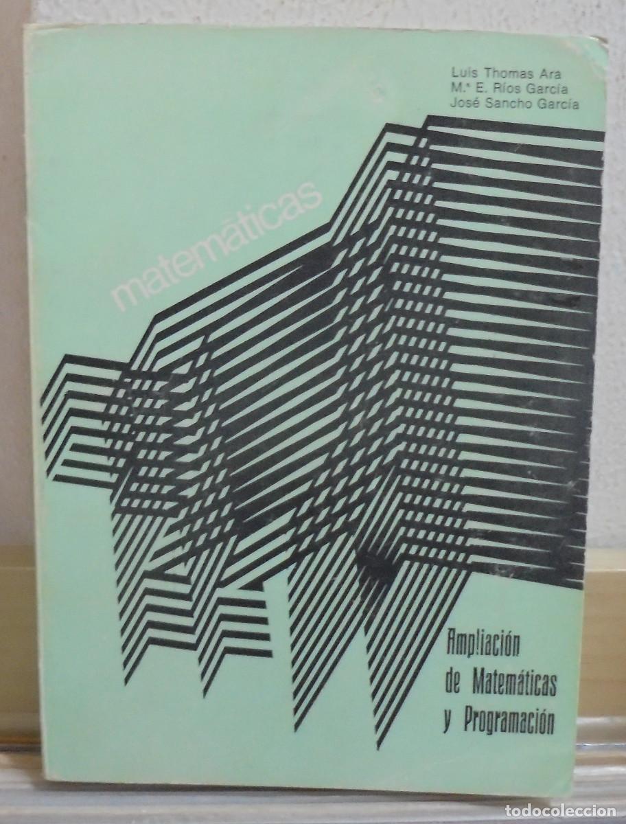 Libros de segunda mano de Ciencias: Ampliaci&oacute;n de matem&aacute;ticas y programacion. Luis Thomas Ara, M&ordf; Encarnaci&oacute;n Rios, Jos&eacute; Sancho Garc&iacute;a