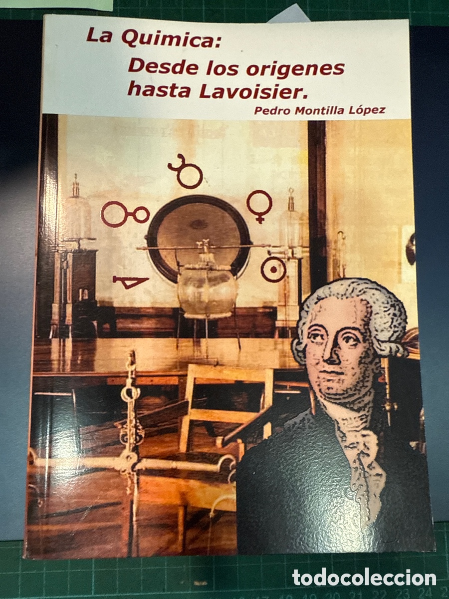 Second hand books of Sciences: MONTILLA L&Oacute;PEZ, Pedro. La qu&iacute;mica: Desde los or&iacute;genes hasta Lavoisier.