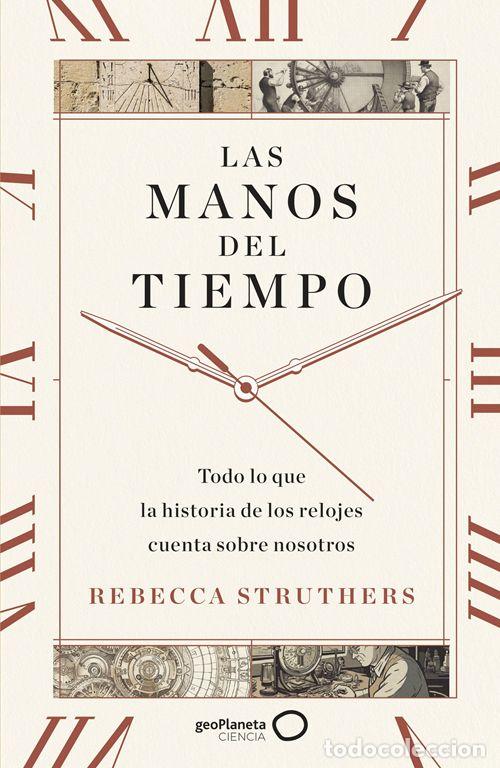 Libros de segunda mano: Las manos del tiempo. Todo lo que la historia de los relojes cuenta sobre nosotros. - Struthers, Reb
