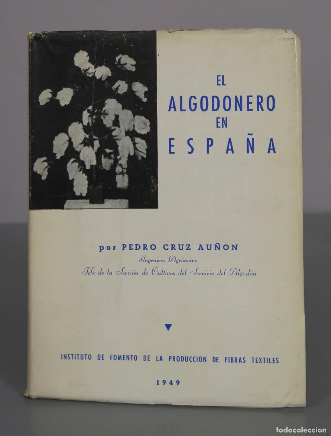 Libros de segunda mano: El Algodonero en Espa&ntilde;a - Pedro Cruz Au&ntilde;&oacute;n - Instituto de Fomento de la Producci&oacute;n de Fibras Textile
