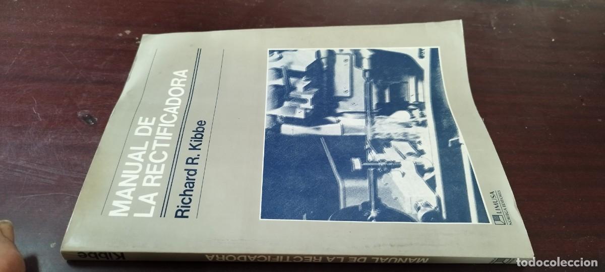 Libros de segunda mano de Ciencias: MANUAL DE LA RECTIFICADORA / RICHARD R KIBBE / Z703 / LIMUSA MAQUINA HERRAMIENTA