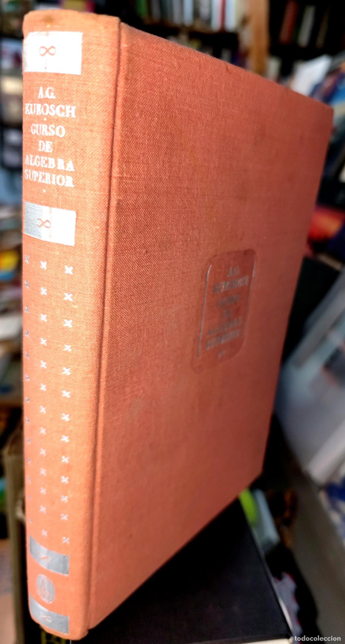 Libros de segunda mano de Ciencias: CURSO DE ALGEBRA SUPERIOR. A. G. KUROSCH. EDITORIAL MIR. MOSC&Uacute; 1977. MATEM&Aacute;TICAS.