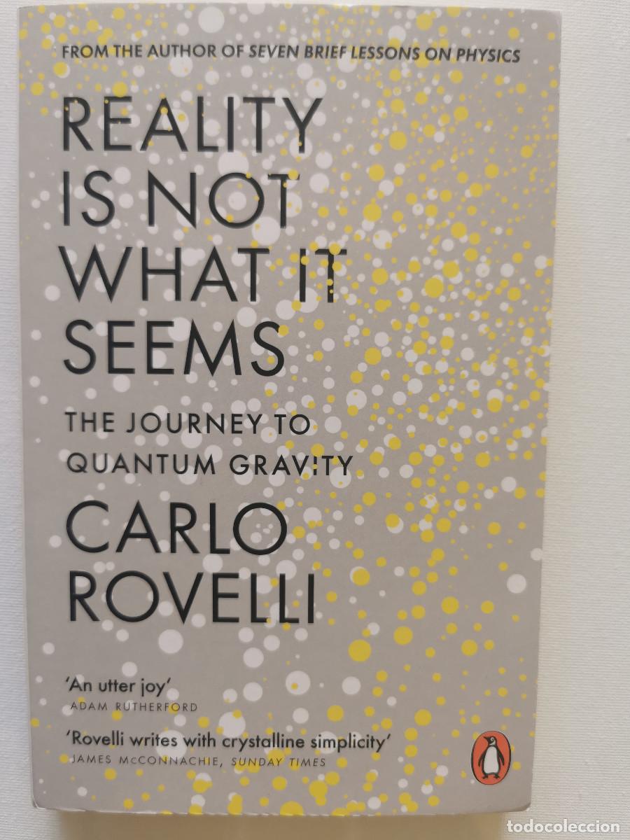 Libros de segunda mano de Ciencias: Reality Is Not What It Seems: The Journey to Quantum Gravity. Rovelli, Carlo.