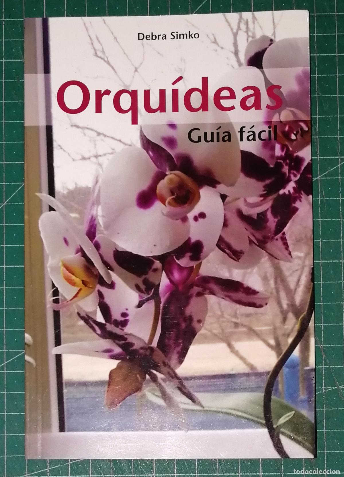 Libros de segunda mano: ORQU&Iacute;DEAS : Gu&iacute;a f&aacute;cil / Debra Simko. - 1&ordf; ed. - COMPO Iberia, 2013