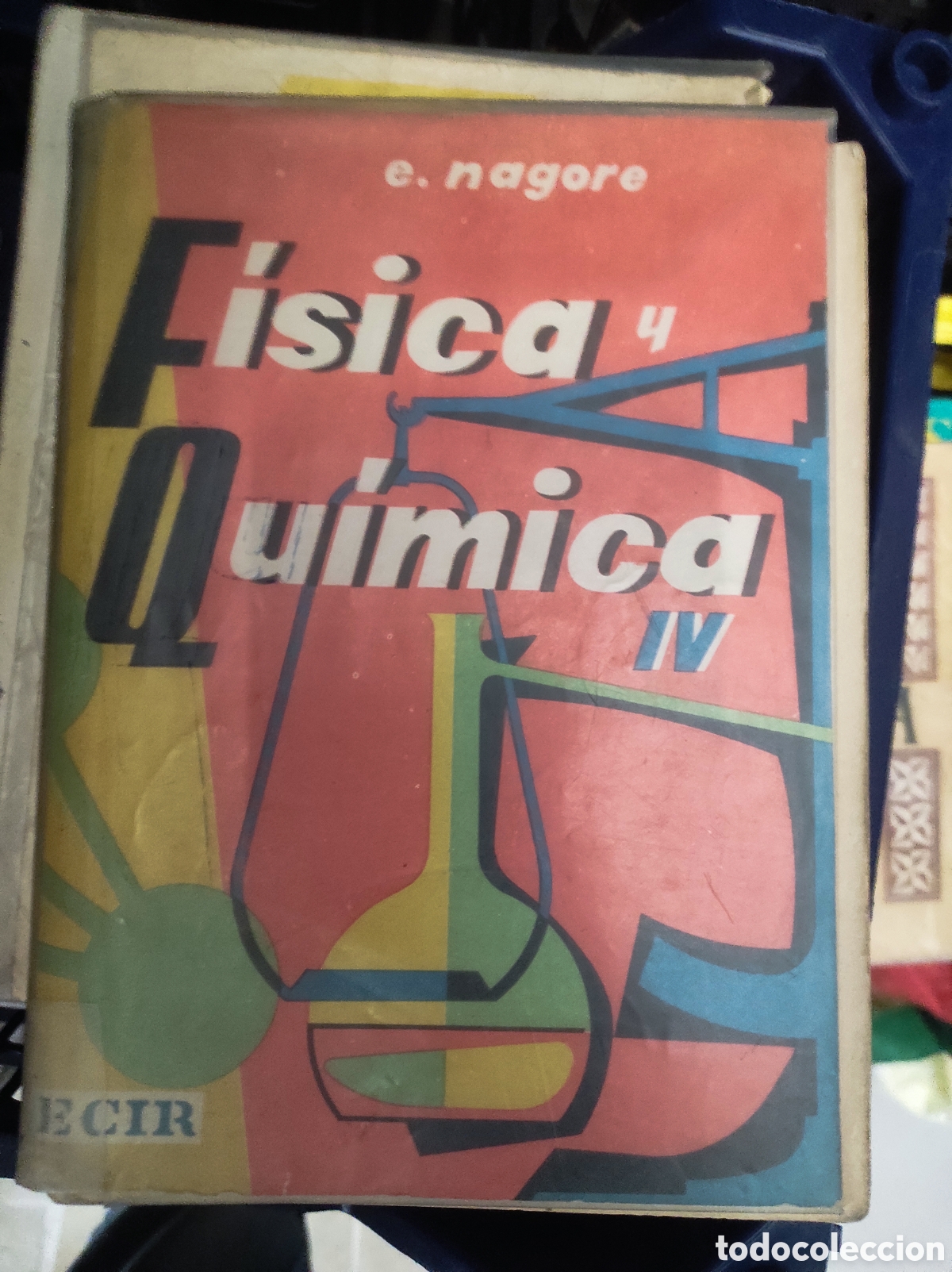 Libros de segunda mano de Ciencias: F&iacute;sica y Qu&iacute;mica IV. E. Nagore. Edit. Ecir. 1968 (PEDIDO MINIMO 10&euro;)