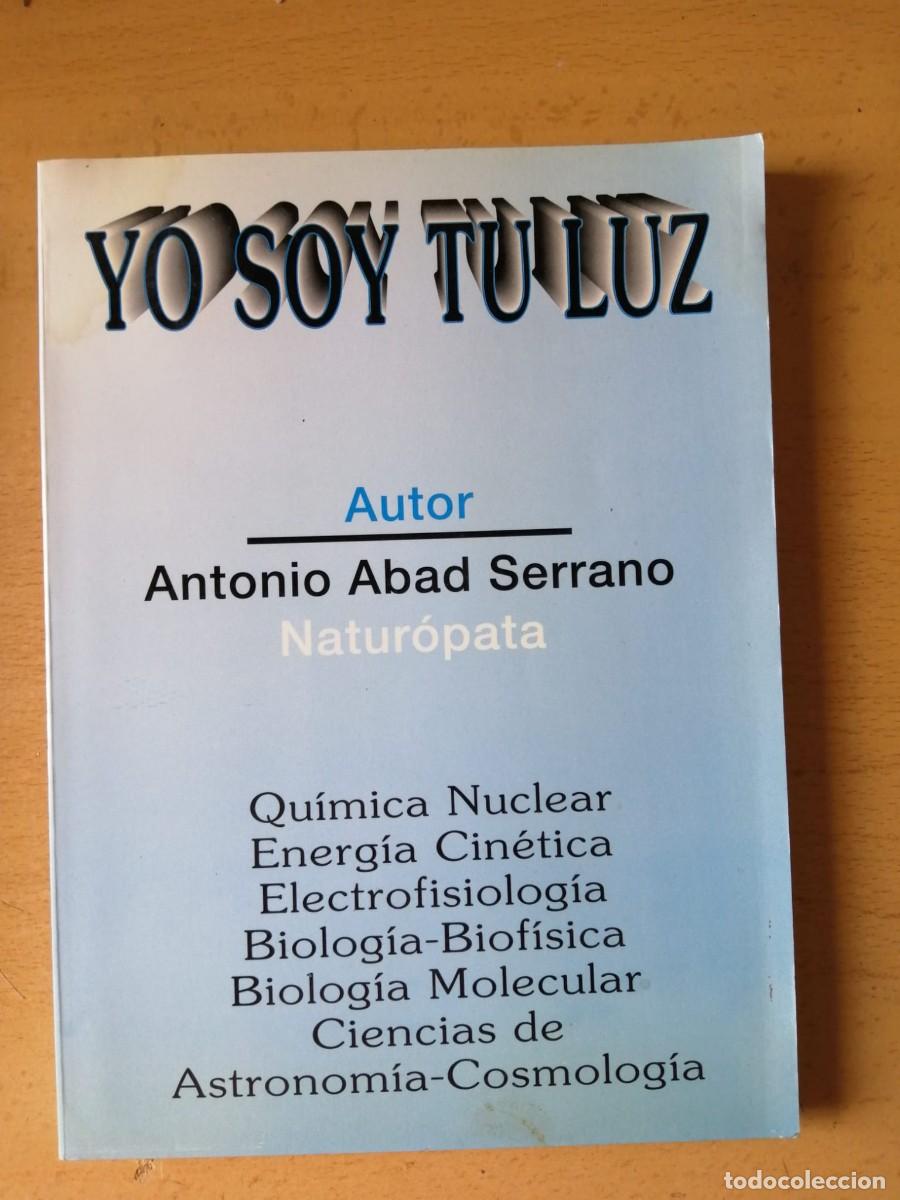 Libros de segunda mano de Ciencias: YO SOY TU LUZ (ANTONIO ABAD SERRANO) QUIMICA NUCLEAR - ENERGIA CINETICA -...