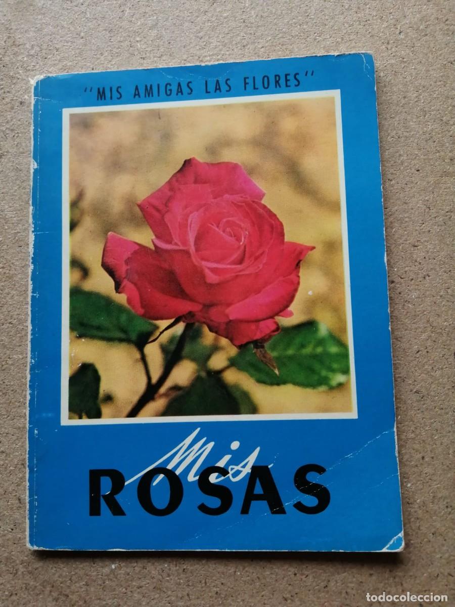 Libros de segunda mano: MIS ROSAS. MIS AMIGAS LAS FLORES