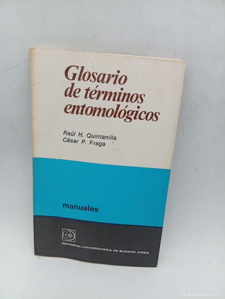 Libros de segunda mano: GLOSARIO DE TERMINOS ENTOMOLOGICOS. RAUL H. QUINTANILLA/CESAR P. FRAGA. 1969. PAGS : 106.