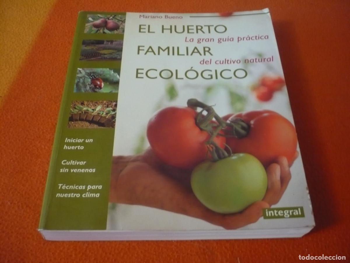 Libros de segunda mano: EL HUERTO FAMILIAR ECOLOGICO ( MARIANO BUENO ) LA GRAN GUIA PRACTICA DEL CULTIVO NATURAL HORTALIZAS