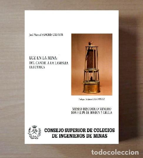 Libros de segunda mano: LUZ EN LA MINA. DEL CANDIL A LA LAMPARA ELECTRICA. EVOLUCION DE LA ILIMINACION EN MINERIA.