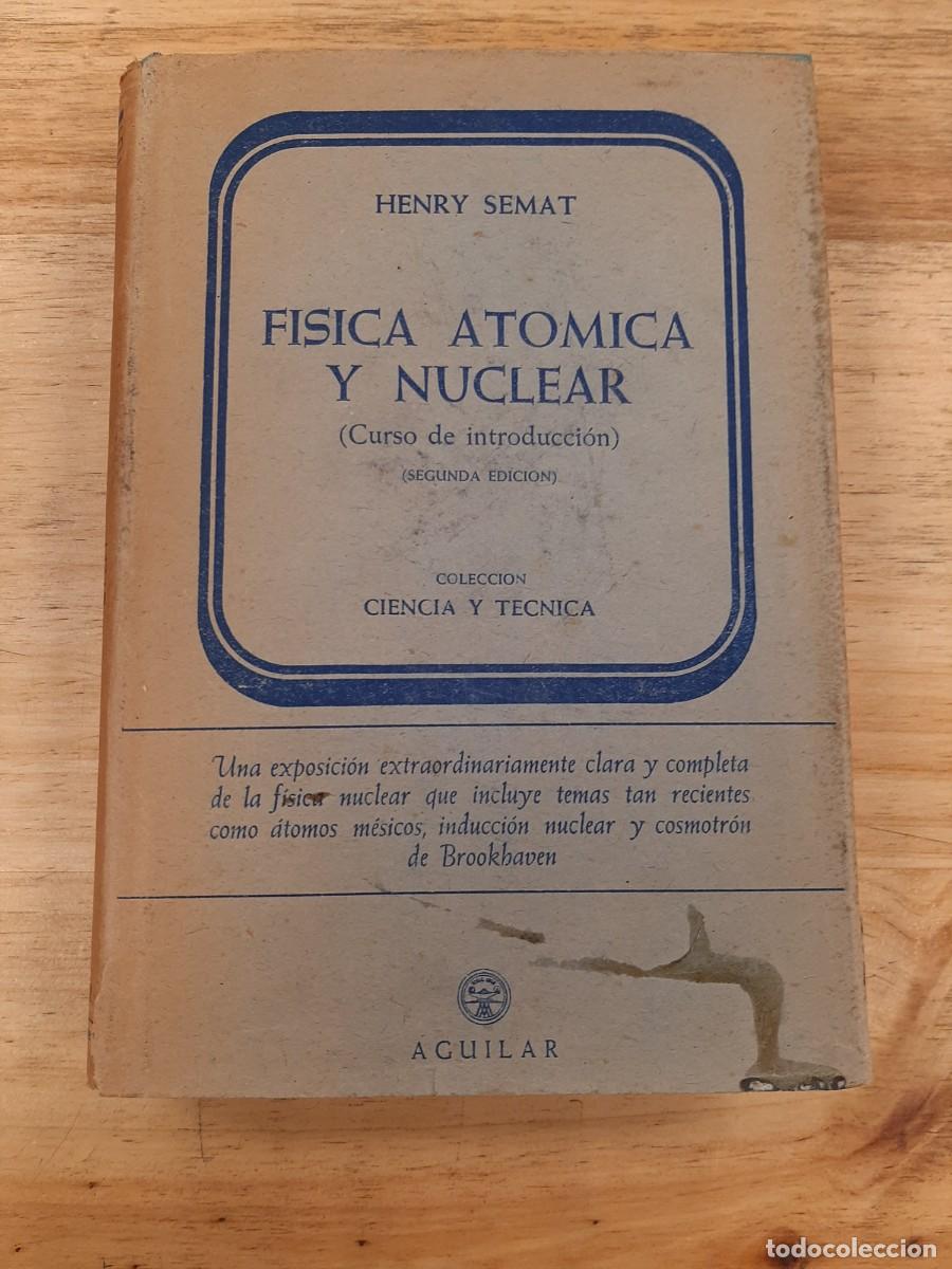 Libros de segunda mano de Ciencias: F&iacute;sica at&oacute;mica y nuclear: curso de introducci&oacute;n - Henry Semat - Aguilar, 1959