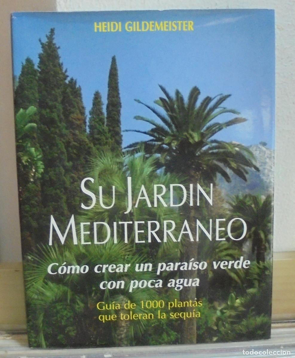 Libros de segunda mano: Su jard&iacute;n mediterraneo, c&oacute;mo crear un paraiso verde con poca agua. Heidi Gildemeister