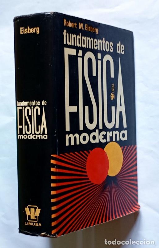 Libros de segunda mano de Ciencias: FUNDAMENTOS DE FISICA MODERNA - ROBERT M. EISBERG - EDITORIAL LIMUSA-WILEY. 1973 - MEXICO
