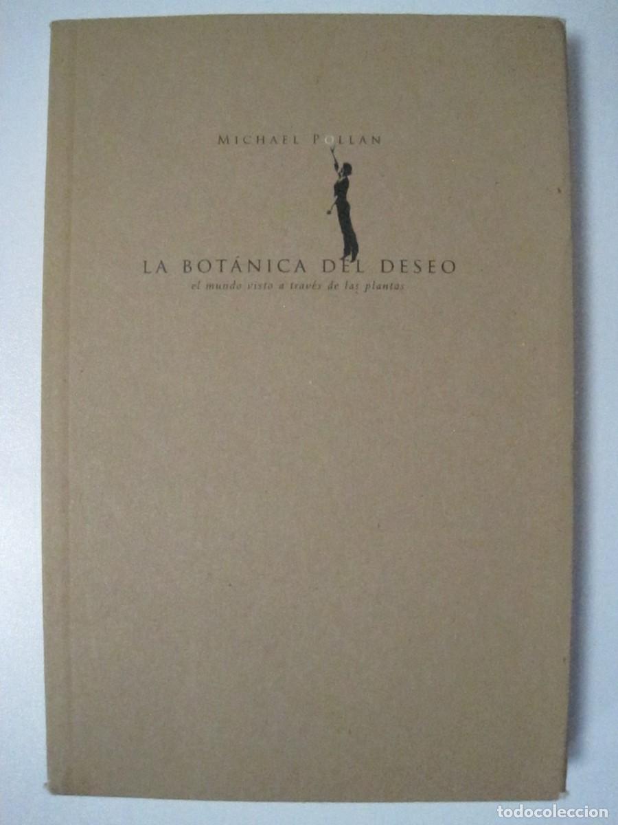 Libros de segunda mano: LA BOT&Aacute;NICA DEL DESEO. EL MUNDO VISTO A TRAV&Eacute;S DE LAS PLANTAS. MICHAEL POLLAN. 2008 PRIMERA EDICI&Oacute;N.