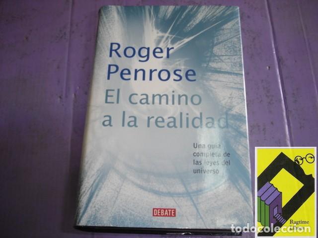 Libros de segunda mano de Ciencias: PENROSE, Roger: El camino a la realidad. Una gu&iacute;a completa de las leyes del Universo