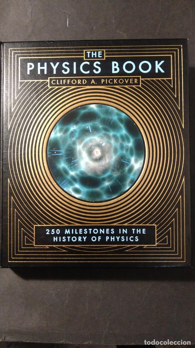 Libros de segunda mano de Ciencias: THE PHISICS BOOK. 250 MILENSTONES IN THE HISTORY OF PHYSICS - CLIFFORD A. PICKOVER